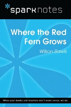 Sparknotes |  Where the Red Fern Grows (SparkNotes Literature Guide) | eBook | Sack Fachmedien