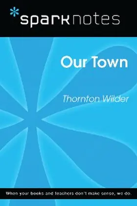 Wilder |  Our Town (SparkNotes Literature Guide) | eBook | Sack Fachmedien