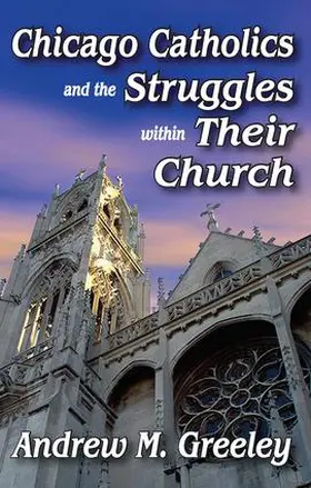 Greeley |  Chicago Catholics and the Struggles within Their Church | Buch |  Sack Fachmedien