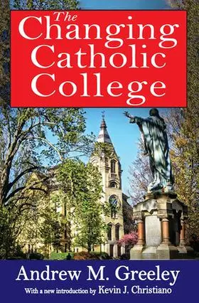 Greeley | The Changing Catholic College | Buch | 978-1-4128-5286-9 | www.sack.de