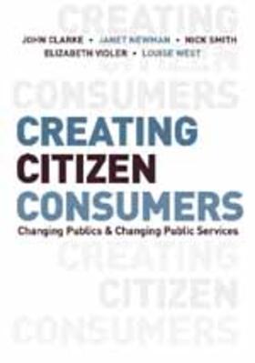 Clarke / Westmarland / Newman |  Creating Citizen-Consumers | Buch |  Sack Fachmedien