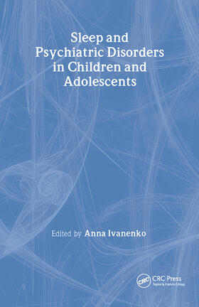 Ivanenko | Sleep and Psychiatric Disorders in Children and Adolescents | Buch | 978-1-4200-4807-0 | sack.de
