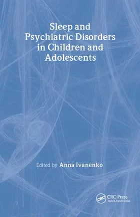 Ivanenko | Sleep and Psychiatric Disorders in Children and Adolescents | Buch | 978-1-4200-4807-0 | sack.de