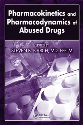 Karch, MD, FFFLM |  Pharmacokinetics and Pharmacodynamics of Abused Drugs | Buch |  Sack Fachmedien