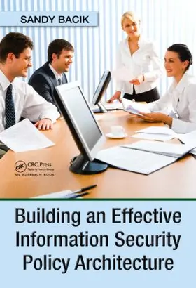 Bacik |  Building an Effective Information Security Policy Architecture | Buch |  Sack Fachmedien