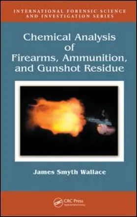 Smyth Wallace |  Chemical Analysis of Firearms, Ammunition, and Gunshot Residue | Buch |  Sack Fachmedien
