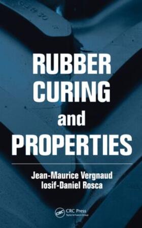 Vergnaud / Rosca | Rubber Curing and Properties | Buch | 978-1-4200-8522-8 | sack.de