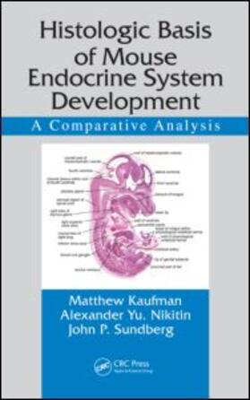 Kaufman / Nikitin / Sundberg | Histologic Basis of Mouse Endocrine System Development | Buch | 978-1-4200-8818-2 | sack.de