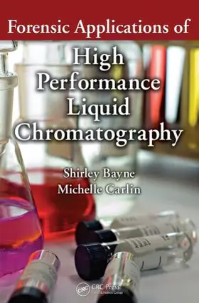 Bayne / Carlin | Forensic Applications of High Performance Liquid Chromatography | Buch | 978-1-4200-9191-5 | sack.de