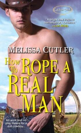 Cutler |  How to Rope a Real Man | eBook | Sack Fachmedien
