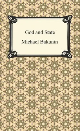 Bakunin |  God and the State | eBook | Sack Fachmedien