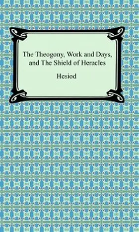 Hesiod |  The Theogony, Works and Days, and The Shield of Heracles | eBook | Sack Fachmedien