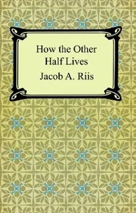 Riis |  How the Other Half Lives: Studies Among the Tenements of New York | eBook | Sack Fachmedien