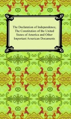 Various |  The Declaration of Independence, The Constitution of the United States of America (with Amendments), and other Important American Documents | eBook | Sack Fachmedien