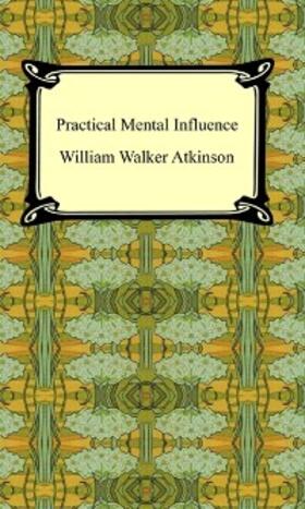 Atkinson |  Practical Mental Influence | eBook | Sack Fachmedien