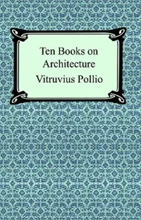 Pollio |  Ten Books on Architecture (Illustrated) | eBook | Sack Fachmedien