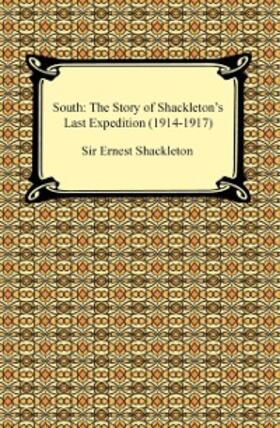 Shackleton |  South: The Story of Shackleton's Last Expedition (1914-1917) | eBook | Sack Fachmedien