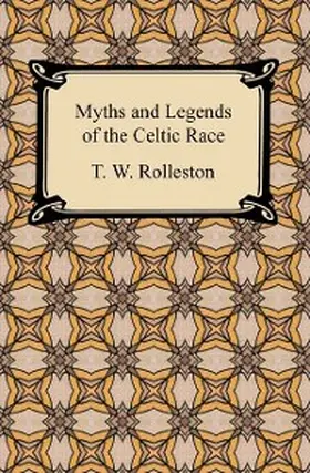 Rolleston |  Myths and Legends of the Celtic Race | eBook | Sack Fachmedien