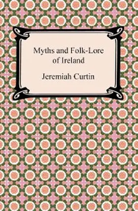 Curtin |  Myths and Folk-Lore of Ireland | eBook | Sack Fachmedien