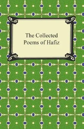 Hafiz |  The Collected Poems of Hafiz | eBook | Sack Fachmedien