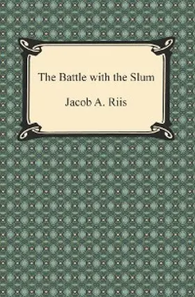 Riis |  The Battle with the Slum | eBook | Sack Fachmedien