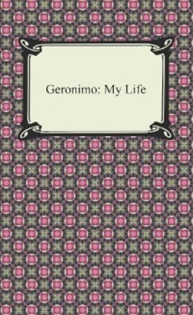 Geronimo |  Geronimo: My Life | eBook | Sack Fachmedien