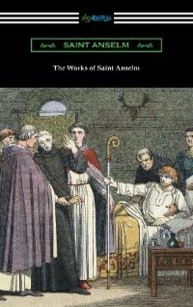 Anselm |  The Works of Saint Anselm (Translated by Sidney Norton Deane) | eBook | Sack Fachmedien