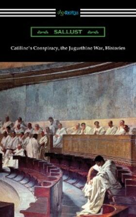 Sallust |  Catiline's Conspiracy, the Jugurthine War, Histories | eBook | Sack Fachmedien