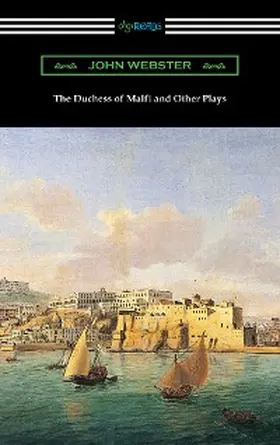 Webster |  The Duchess of Malfi and Other Plays | eBook | Sack Fachmedien