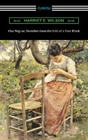 Wilson |  Our Nig: or, Sketches from the Life of a Free Black | eBook | Sack Fachmedien