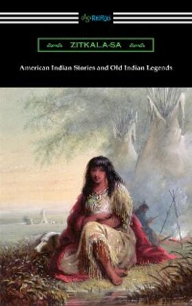 Zitkala-Sa |  American Indian Stories and Old Indian Legends | eBook | Sack Fachmedien