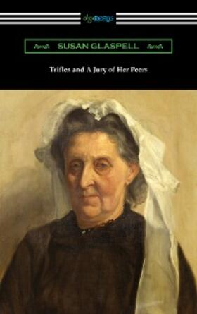 Glaspell |  Trifles and A Jury of Her Peers | eBook | Sack Fachmedien