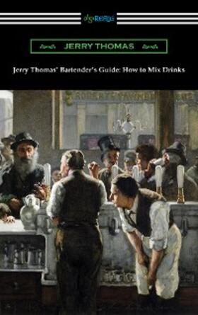 Thomas |  Jerry Thomas' Bartender's Guide: How to Mix Drinks | eBook | Sack Fachmedien