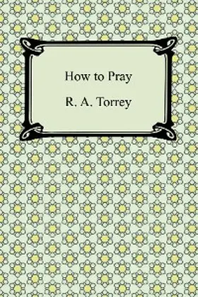 Torrey |  How to Pray | eBook | Sack Fachmedien