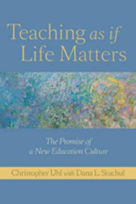 Uhl | Teaching as If Life Matters: The Promise of a New Education Culture | Buch | 978-1-4214-0039-6 | sack.de