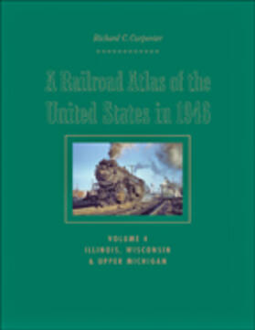 Carpenter | A Railroad Atlas of the United States in 1946: Volume 4: Illinois, Wisconsin, and Upper Michigan | Buch | 978-1-4214-0146-1 | sack.de
