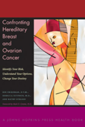 Friedman / Sutphen / Steligo | Confronting Hereditary Breast and Ovarian Cancer: Identify Your Risk, Understand Your Options, Change Your Destiny | Buch | 978-1-4214-0407-3 | sack.de