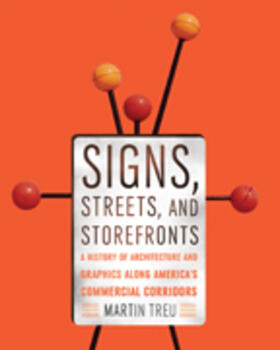 Treu | Signs, Streets, and Storefronts: A History of Architecture and Graphics Along America's Commercial Corridors | Buch | 978-1-4214-0494-3 | sack.de