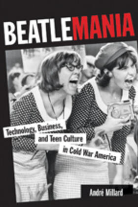 Millard |  Beatlemania: Technology, Business, and Teen Culture in Cold War America | Buch |  Sack Fachmedien