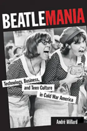 Millard |  Beatlemania: Technology, Business, and Teen Culture in Cold War America | Buch |  Sack Fachmedien