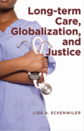 Eckenwiler |  Long-Term Care, Globalization, and Justice | Buch |  Sack Fachmedien