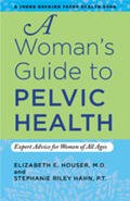 Houser / Riley Hahn |  A Woman's Guide to Pelvic Health: Expert Advice for Women of All Ages | Buch |  Sack Fachmedien