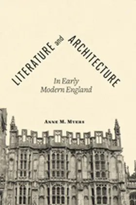 Myers | Literature and Architecture in Early Modern England | Buch | 978-1-4214-0722-7 | www.sack.de