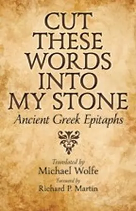 translated by Michael Wolfe. foreword by Richard P. Martin |  Cut These Words into My Stone | eBook | Sack Fachmedien