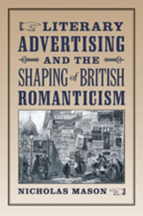 Mason | Literary Advertising and the Shaping of British Romanticism | Buch | 978-1-4214-0998-6 | sack.de