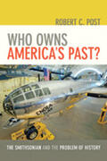 Post |  Who Owns America's Past?: The Smithsonian and the Problem of History /]crobert C. Post | Buch |  Sack Fachmedien