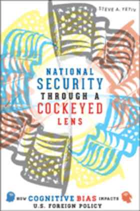 Yetiv |  National Security Through a Cockeyed Lens: How Cognitive Bias Impacts U.S. Foreign Policy | Buch |  Sack Fachmedien