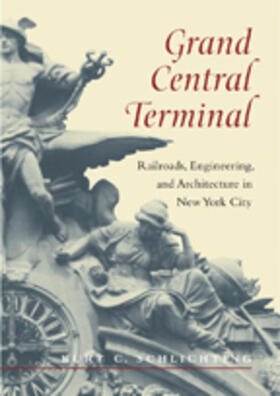 Schlichting | Grand Central Terminal: Railroads, Engineering, and Architecture in New York City | Buch | 978-1-4214-1192-7 | sack.de