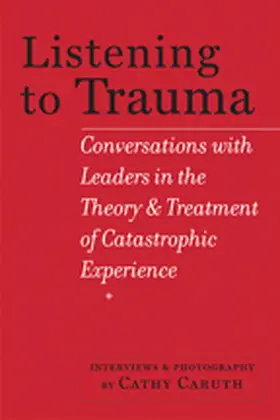 interviews and photography by Cathy Caruth | Listening to Trauma | Buch | 978-1-4214-1444-7 | www.sack.de