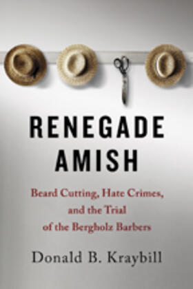 Kraybill | Renegade Amish: Beard Cutting, Hate Crimes, and the Trial of the Bergholz Barbers | Buch | sack.de